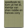 Speelboek bij Kom uit het ei, kleintje van Shen Roddie en Frances Cony door I. van den Berg