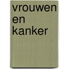 Vrouwen en kanker door Onbekend