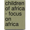 Children of Africa - focus on Africa door Onbekend
