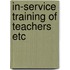 In-service training of teachers etc