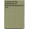 a study into the mechanism of thermoluminescence in a LiF by T.M. Piters