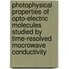 Photophysical properties of opto-electric molecules studied by time-resolved mocrowave conductivity by W. Schuddeboom