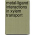 Metal-ligand interactions in xylem transport