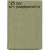 125 Jaar Sint-Josephparochie by M. Wehkamp