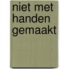 Niet met handen gemaakt by I. Keller