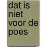 Dat is niet voor de poes door J. Koetsier-Schokker