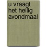 U vraagt het heilig avondmaal door Vroegindewey