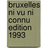 Bruxelles ni vu ni connu edition 1993 door Onbekend
