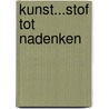 Kunst...stof tot nadenken door Onbekend