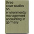 Three case-studies on environmental management accounting in Germany