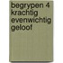 Begrypen 4 krachtig evenwichtig geloof