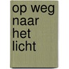 Op weg naar het licht by Sybe Bakker