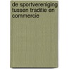 De sportvereniging tussen traditie en commercie door A. Anthonissen