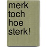 Merk toch hoe sterk! door A. van den Oord