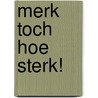 Merk toch hoe sterk! by A. van den Oord