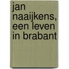 Jan Naaijkens, Een leven in Brabant by Th. Schouw