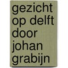 Gezicht op Delft door Johan Grabijn door J.C. Grabijn