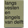 Langs vesten en singels van Delft by J.E. Douma