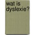 Wat is Dyslexie?