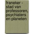 Franeker - Stad van professoren, psychiaters en planeten