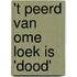 't Peerd van Ome Loek is 'dood'
