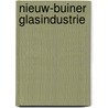 Nieuw-Buiner Glasindustrie door Onbekend