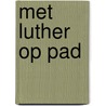 Met Luther op pad by G. Fafie