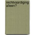 Rechtvaardiging alleen?