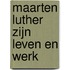 Maarten Luther zijn leven en werk