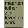 Maarten Luther zijn leven en werk by M. Telka