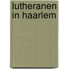 Lutheranen in Haarlem by Th.A. Fafié
