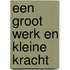 Een groot werk en kleine kracht