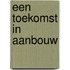 Een toekomst in aanbouw