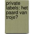 Private labels: het paard van Troje?