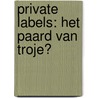 Private labels: het paard van Troje? door L. Sloot