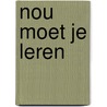 Nou moet je leren door M. Heetveld