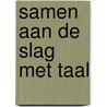 Samen aan de slag met taal door S. Kruidenier