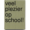 Veel plezier op school! door M. Veldhuis