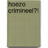 Hoezo crimineel?!