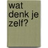 Wat denk je zelf?