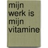 Mijn werk is mijn vitamine