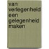Van verlegenheid een gelegenheid maken