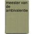 Meester van de ambivalentie