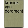 Kroniek van Dordrecht by J. Alleblas