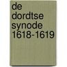 De Dordtse Synode 1618-1619 by F. van Lieburg