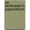 Op kerkenpad in Papendrecht door Onbekend