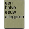 Een halve eeuw allegaren by G. Tukker