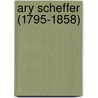 Ary Scheffer (1795-1858) door S. Paarlberg