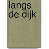 Langs de dijk by W. van Wijk