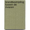 Brandbestrijding tussen de rivieren door G. Ketting